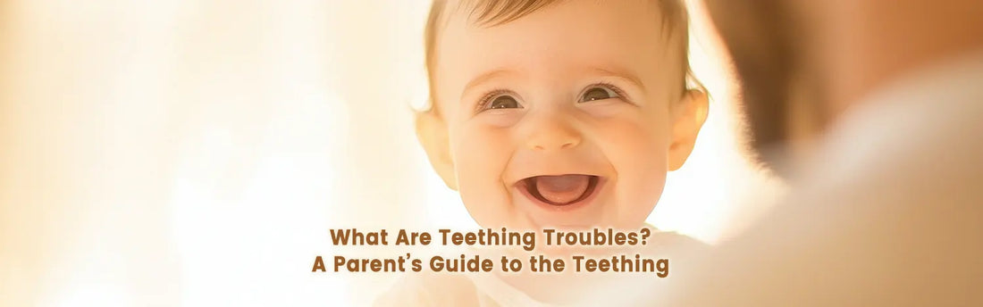 What Are Teething Troubles? A Parent’s Guide to the Teething Process