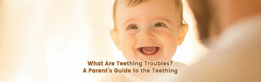 What Are Teething Troubles? A Parent’s Guide to the Teething Process