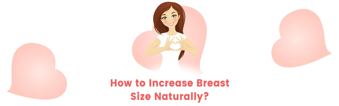 How to Increase Breast Size Naturally?