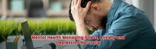 Mental Health: Managing Stress, Anxiety, and Depression Naturally