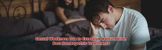 Sexual Weakness Due to Excessive Masturbation  Best Homeopathic Treatments